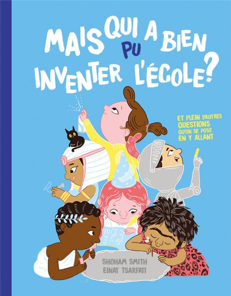 MAIS QUI A BIEN PU INVENTER L ECOLE ? - SMITH SHOHAM - HELVETIQ