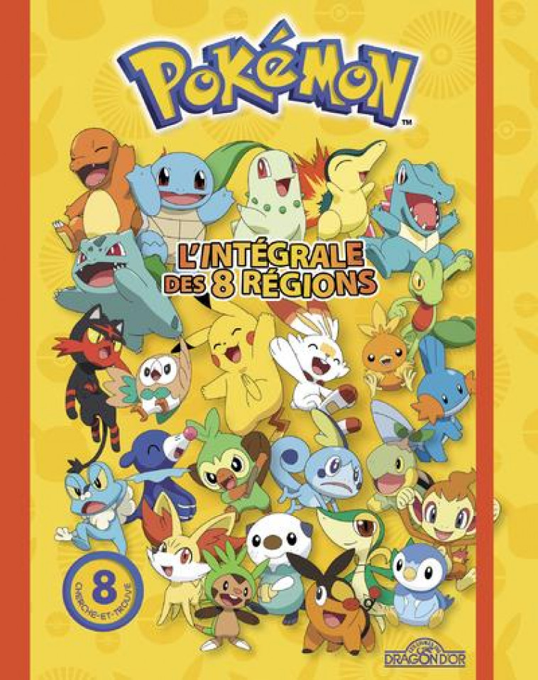 POKEMON - L-INTEGRALE DES 8 REGIONS - 8 CHERCHE-ET-TROUVE - THE POKEMON COMPANY - DRAGON D'OR