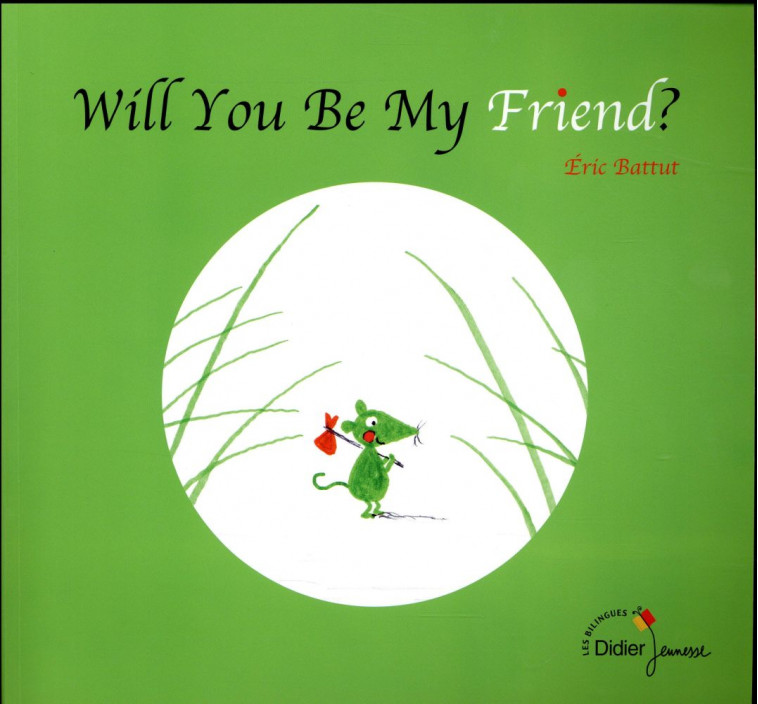 WILL YOU BE MY FRIEND? - BILINGUE ANGLAIS - VEUX-TU ETRE MON AMI ? (VERSION BILINGUE ANGLAISE) - BATTUT ERIC - Didier Jeunesse