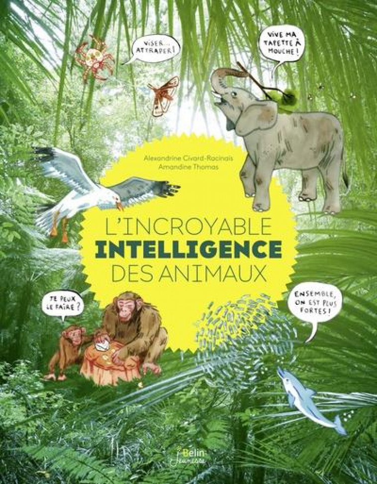 L-INCROYABLE INTELLIGENCE DES ANIMAUX - CIVARD-RACINAIS - DORLING KINDERS