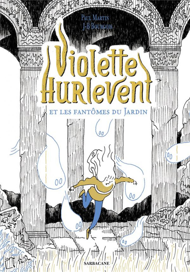 VIOLETTE HURLEVENT ET LES FANTOMES DU JARDIN - MARTIN/BOURGOIS - SARBACANE