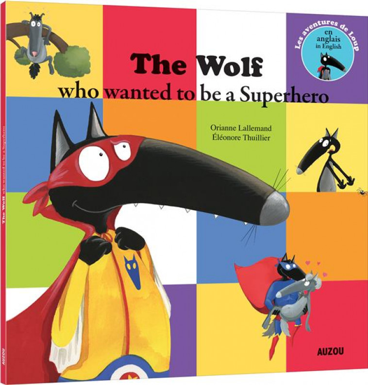 LOUP - THE WOLF WHO WANTED TO BE A SUPER HEROE (COLL. MES P-TITS ALBUMS) - LALLEMAND/THUILLIER - Auzou