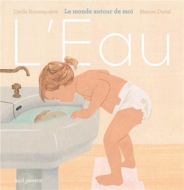 L-EAU. LE MONDE AUTOUR DE MOI - ROUMIGUIERE/DUVAL - SEUIL JEUNESSE