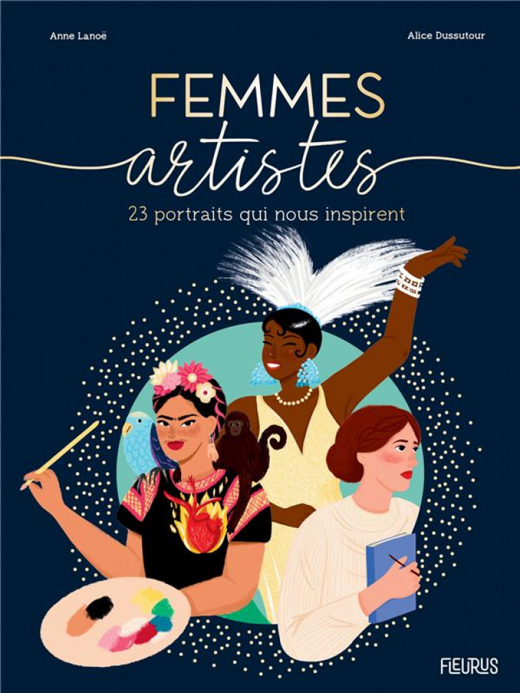 FEMMES ARTISTES. 23 PORTRAITS INSPIRANTS - LANOE/DUSSUTOUR - FLEURUS