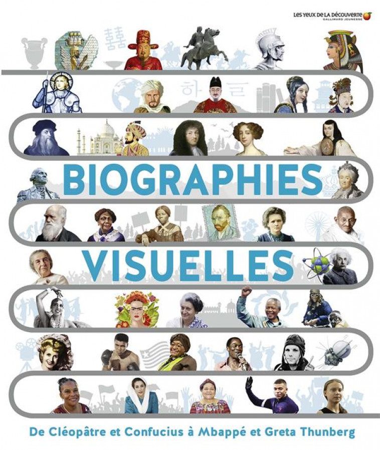 BIOGRAPHIES VISUELLES - DE CLEOPATRE ET CONFUCIUS A MBAPPE ET GRETA THUNBERG - COLLECTIF - GALLIMARD