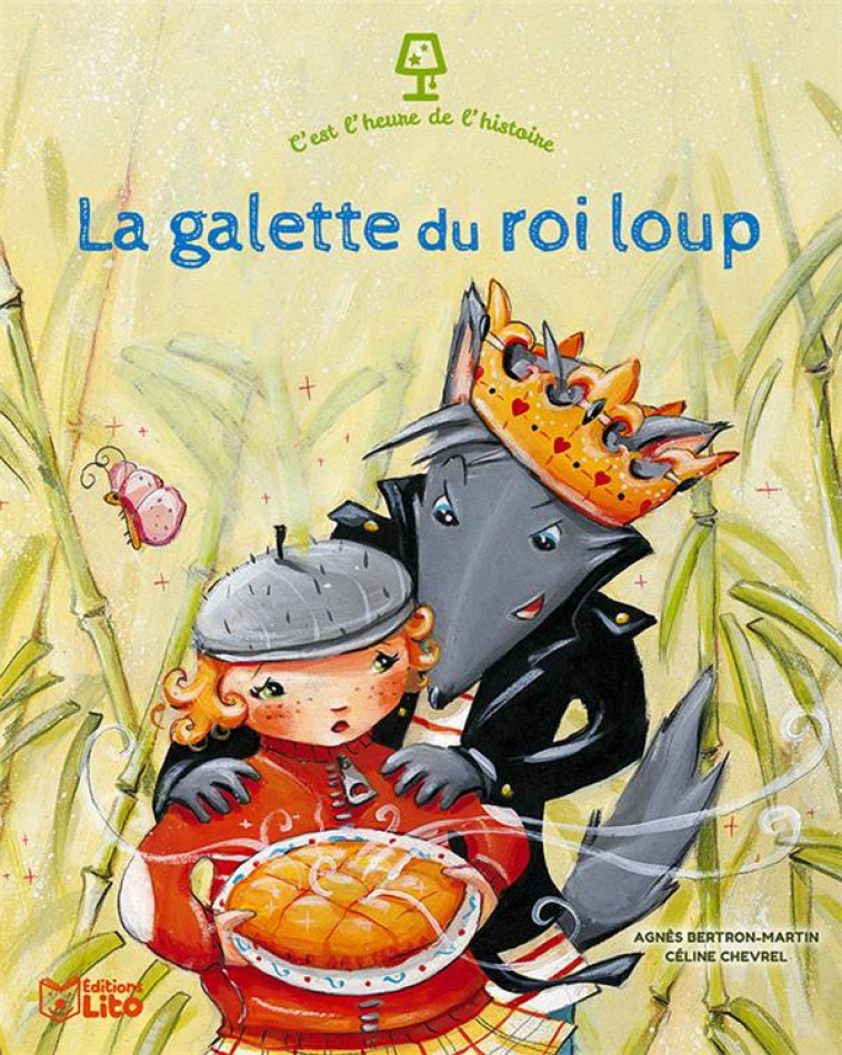 C-EST L-HEURE DE L-HISTOIRE - LA GALETTE DU ROI LOUP - BERTRON-MARTIN AGNES - LITO