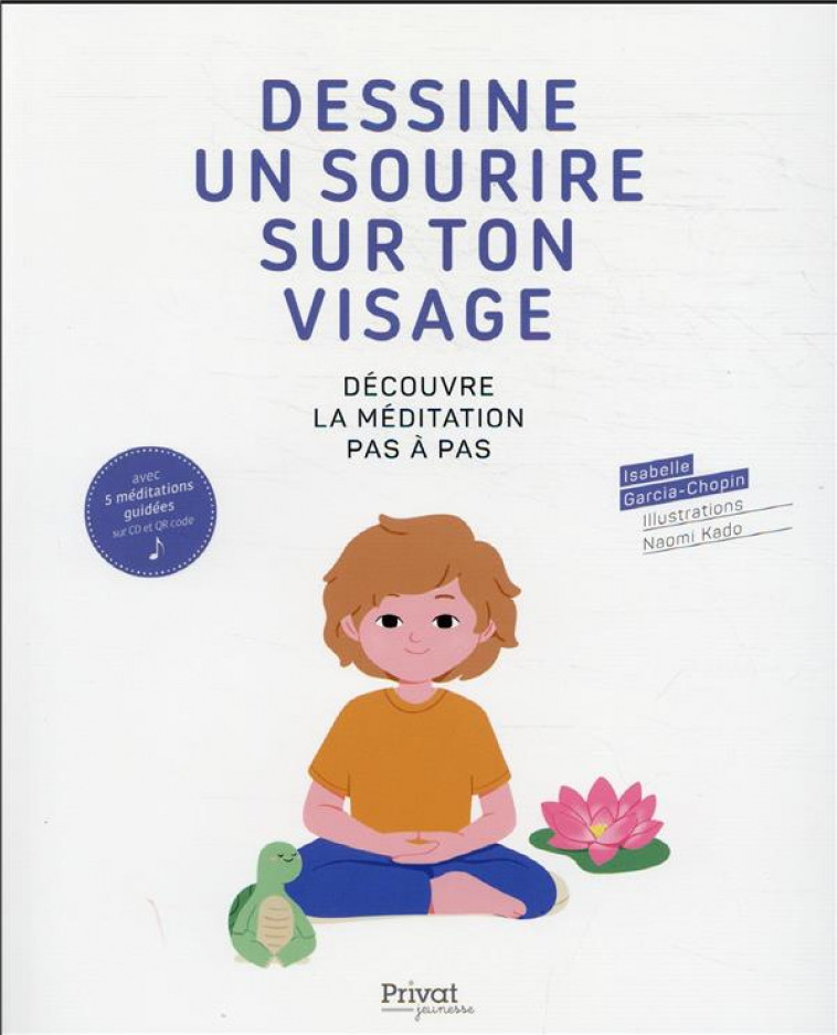 DESSINE UN SOURIRE SUR TON VISAGE (LIVRE ET CD) - DECOUVRE LA MEDITATION PAS A PAS - GARCIA-CHOPIN/KADO - PRIVAT