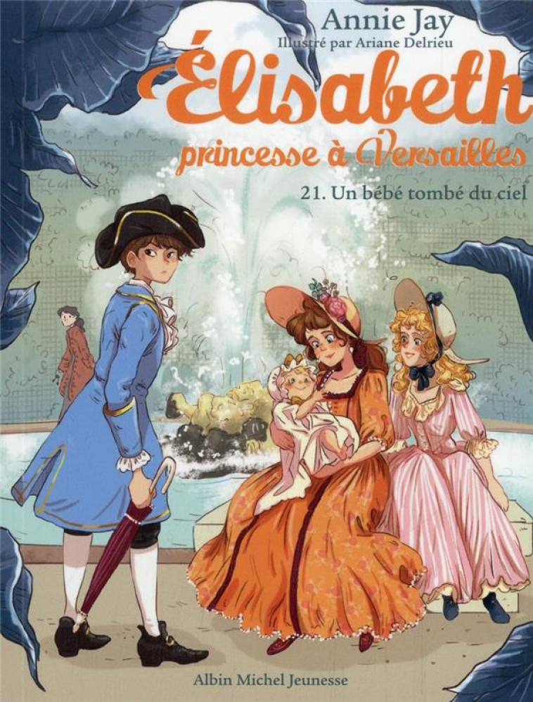 UN BEBE TOMBE DU CIEL T21 - ELISABETH, PRINCESSE A VERSAILLES - TOME 21 - JAY/DELRIEU - ALBIN MICHEL