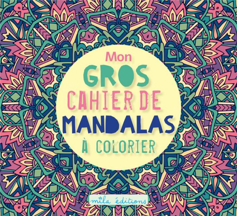 MON GROS CAHIER DE MANDALAS A COLORIER - COLLECTIF - MILA