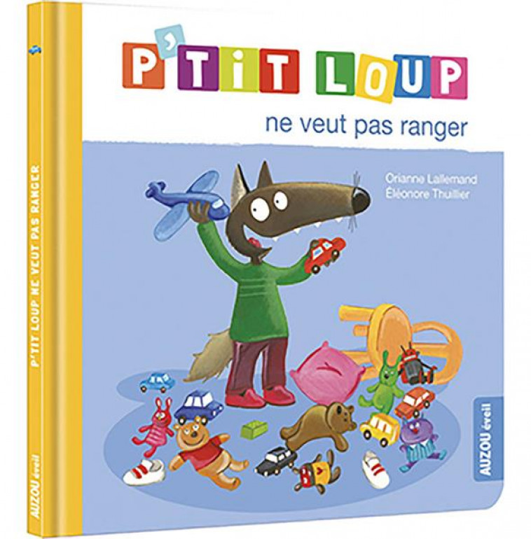 P'TIT LOUP NE VEUT PAS RANGER (NE) - LALLEMAND/THUILLIER - PHILIPPE AUZOU