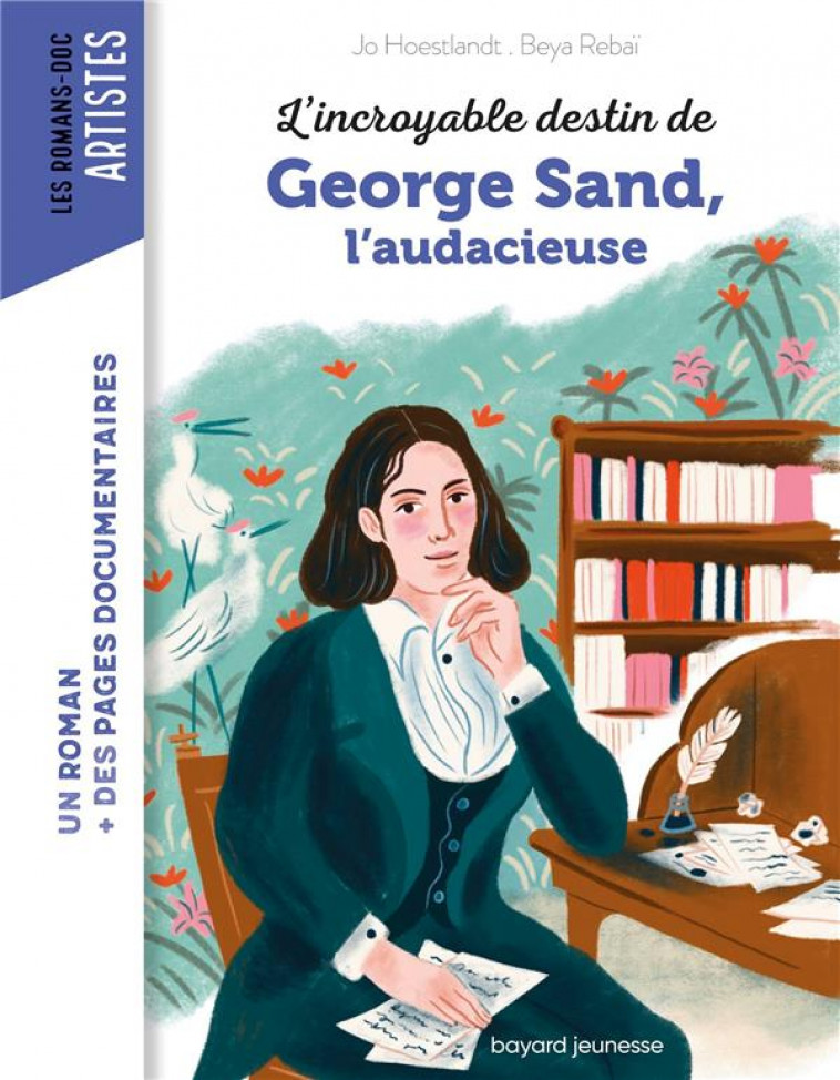 L-INCROYABLE DESTIN DE GEORGE SAND, L-AUDACE ET LA PASSION - HOESTLANDT/BEYA - BAYARD JEUNESSE