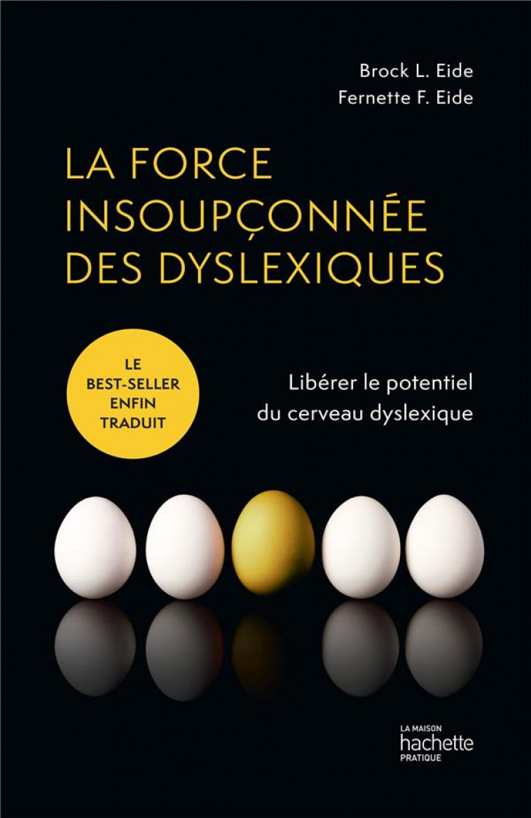 LA FORCE INSOUPCONNEE DES DYSLEXIQUES - DECOUVREZ LE POTENTIEL DU CERVEAU DYSLEXIQUE - EIDE - HACHETTE