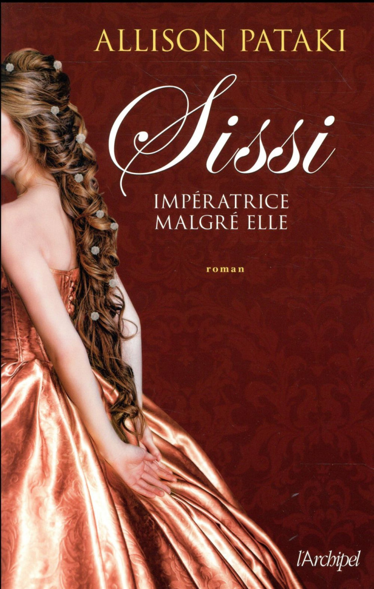 SISSI - IMPERATRICE MALGRE ELLE - PATAKI ALLISON - Archipel