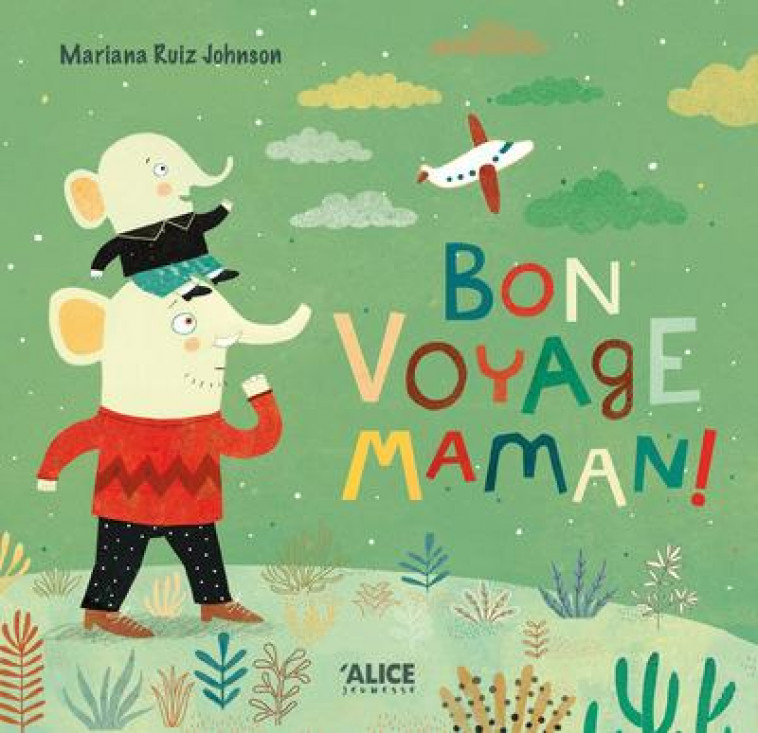 BON VOYAGE, MAMAN ! - RUIZ JOHNSON MARIANA - Alice