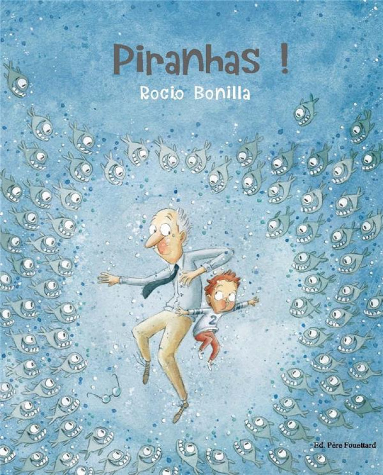 PIRANHAS ! - BONILLA ROCIO - PERE FOUETTARD