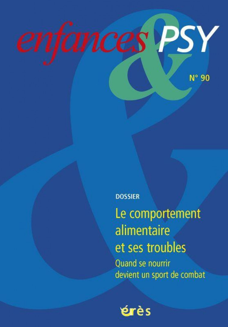 ENFANCES & PSY N  90 - LE COMPORTEMENT ALIMENTAIRE ET SES TROUBLES - QUAND SE NOURRIR DEVIENT UN SPO - COLLECTIF - ERES