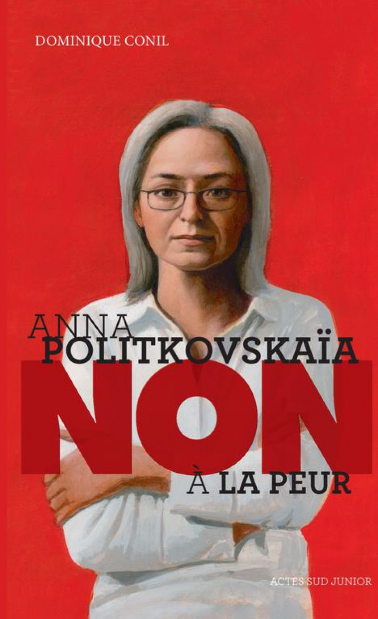 ANNA POLITKOVSKAIA : NON A LA PEUR ! 1ERE_ED - FERMETURE ET BASCULE VERS 9782330063320 - CONIL DOMINIQUE - Actes Sud junior