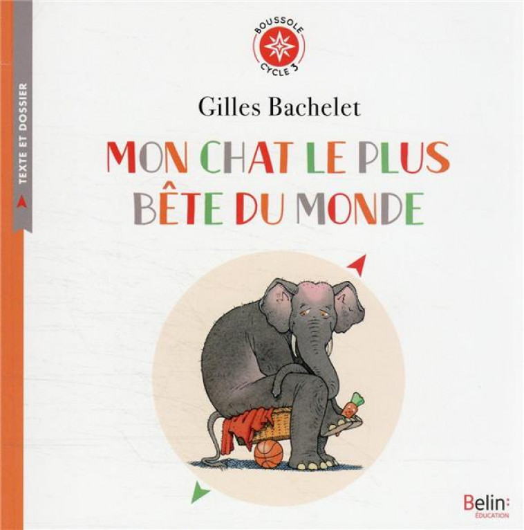 MON CHAT LE PLUS BETE DU MONDE - BOUSSOLE CYCLE 3 - BACHELET/BORDENEUVE - BELIN