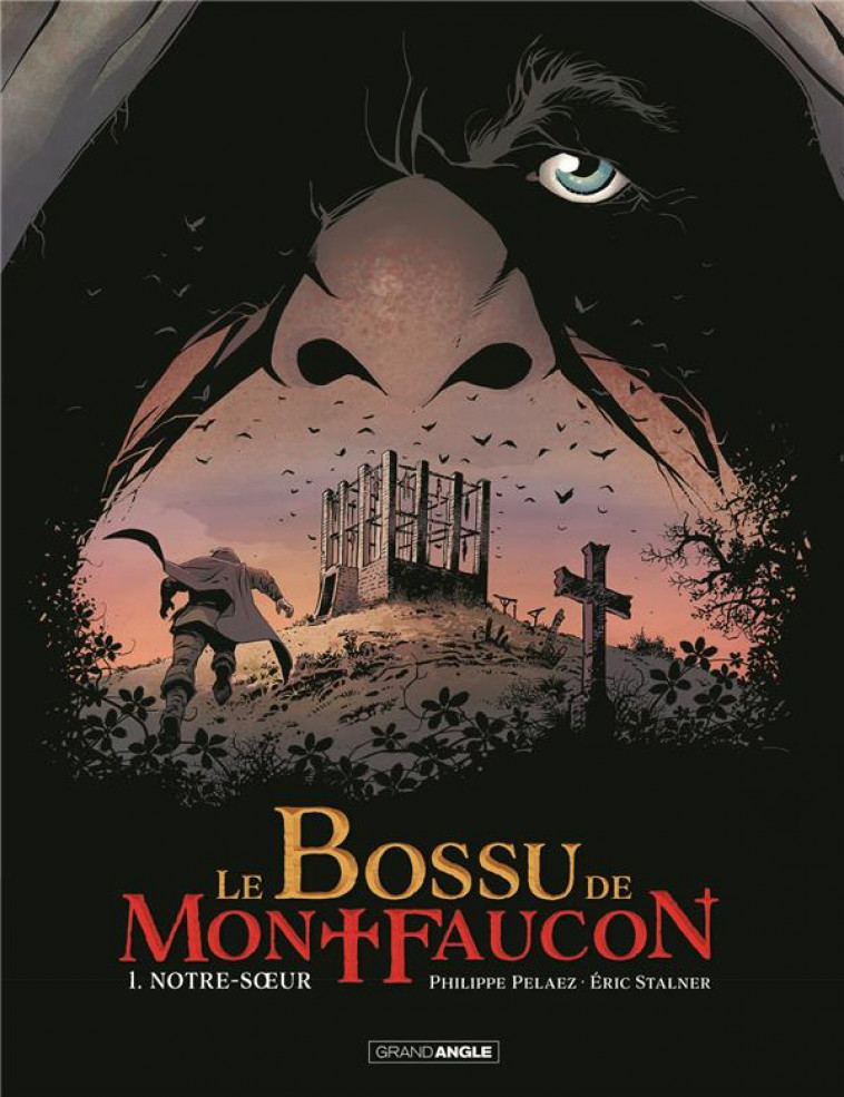 LE BOSSU DE MONTFAUCON - T01 - LE BOSSU DE MONTFAUCON - VOL. 01/2 - NOTRE-SOEUR - PELAEZ/ERIC STALNER - BAMBOO