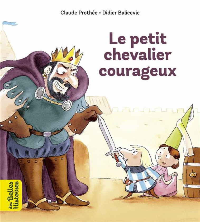 LE PETIT CHEVALIER COURAGEUX - PROTHEE/BALICEVIC - BAYARD JEUNESSE