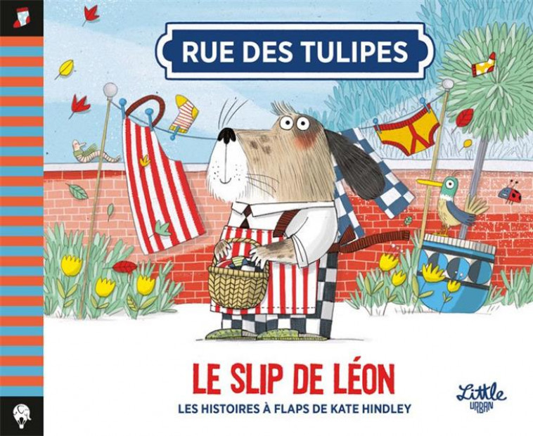 RUE DES TULIPES - LE SLIP DE LEON , TOME 2 - HINDLEY KATE - LITTLE URBAN