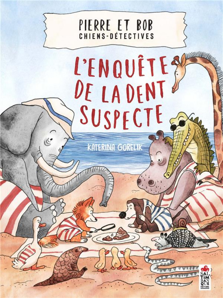 PIERRE ET BOB L-ENQUETE DE LA DENT SUSPECTE, CHIENS-DETECTIVES. - GORELIK KATERINA - SALTIMBANQUE