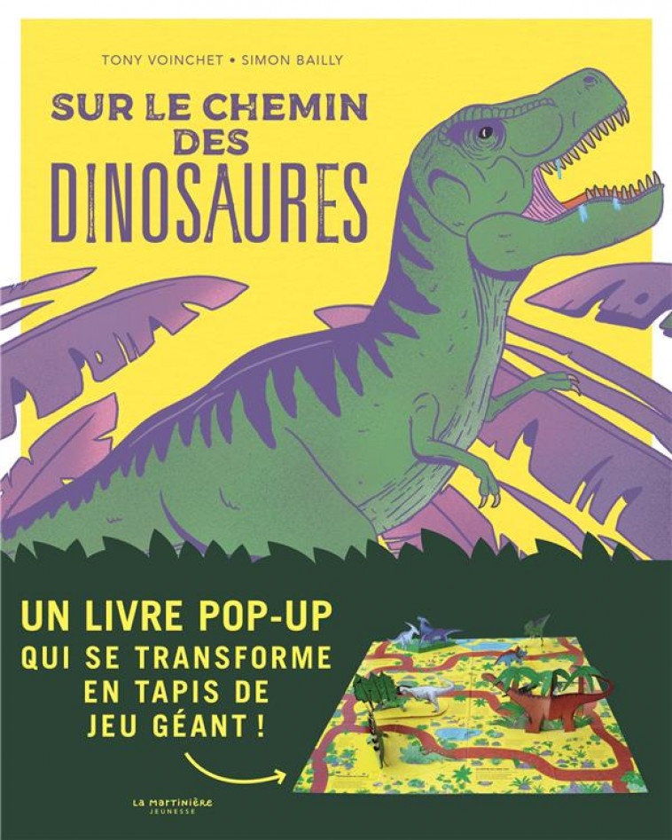 SUR LE CHEMIN DES DINOSAURES. UN LIVRE POP-UP QUI SE TRANSFORME EN TAPIS DE JEU GEANT ! - VOINCHET/BAILLY - MARTINIERE J