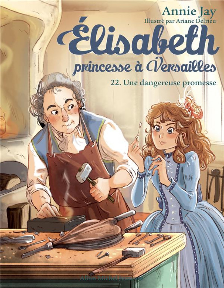 ELISABETH, PRINCESSE A VERSAILLES - ELISABETH T22 UNE DANGEUREUSE PROMESSE - JAY/DELRIEU - ALBIN MICHEL