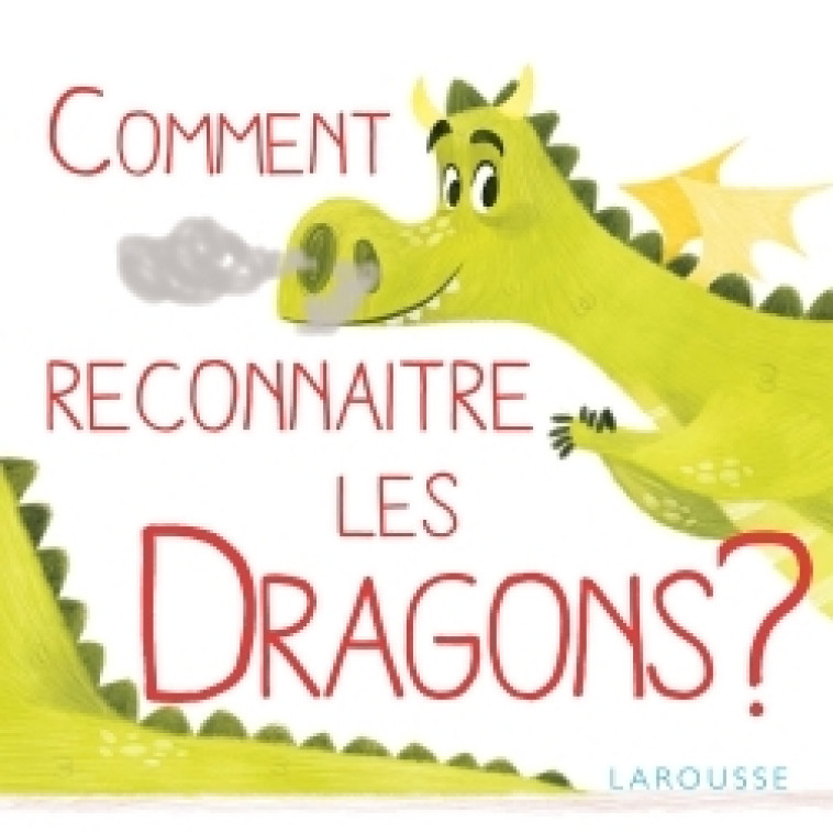 COMMENT RECONNAITRE LES DRAGONS ? - Véronique Cauchy - LAROUSSE