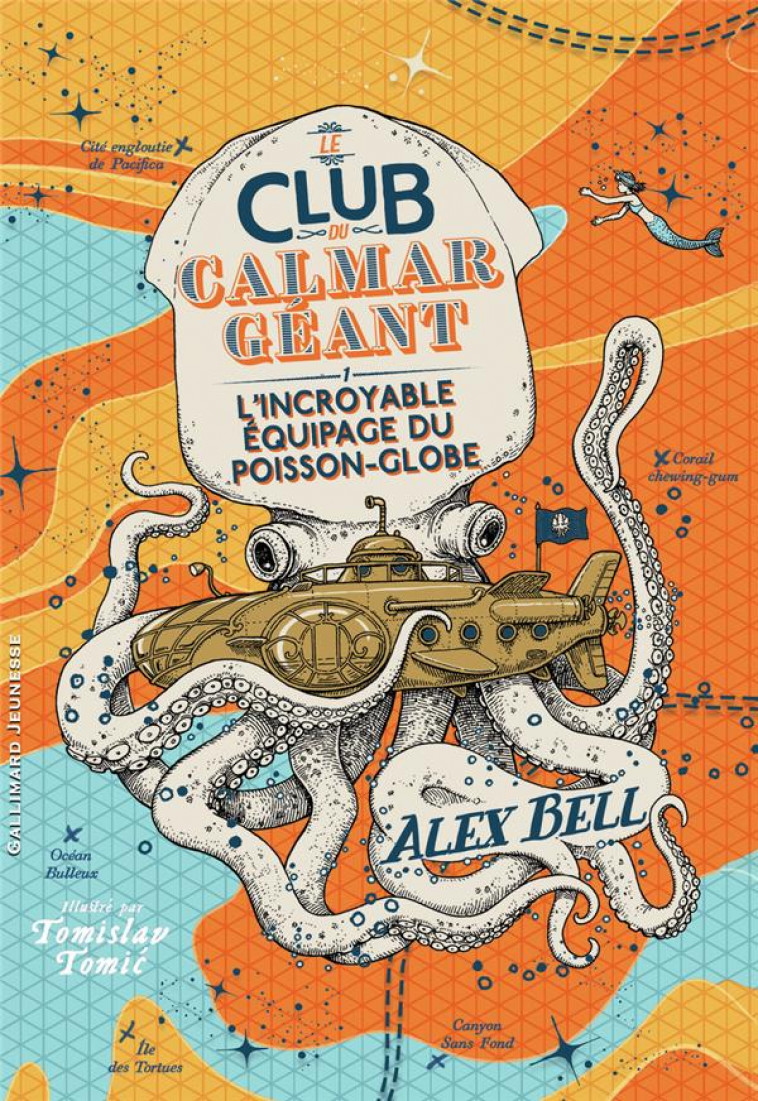 LE CLUB DU CALMAR GEANT - VOL01 - L-INCROYABLE EQUIPAGE DU POISSON-GLOBE - BELL/TOMIC - GALLIMARD