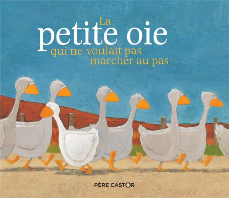 LA PETITE OIE QUI NE VOULAIT PAS MARCHER AU PAS - DUMONT - FLAMMARION