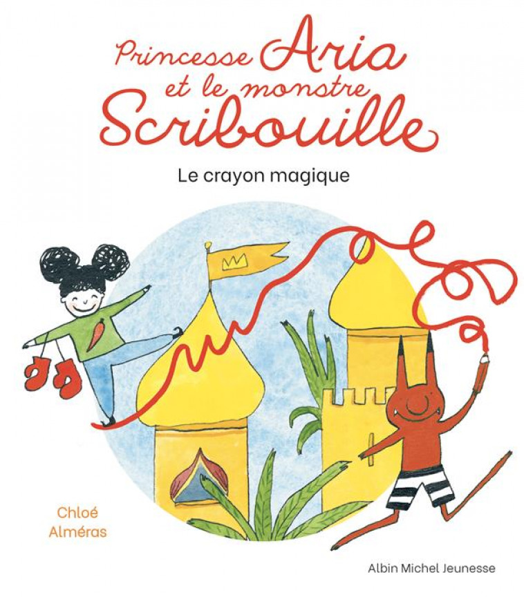 PRINCESSE ARIA ET LE MONSTRE SCRIBOUILLE T1 LE CRAYON MAGIQUE - ALMERAS CHLOE - ALBIN MICHEL