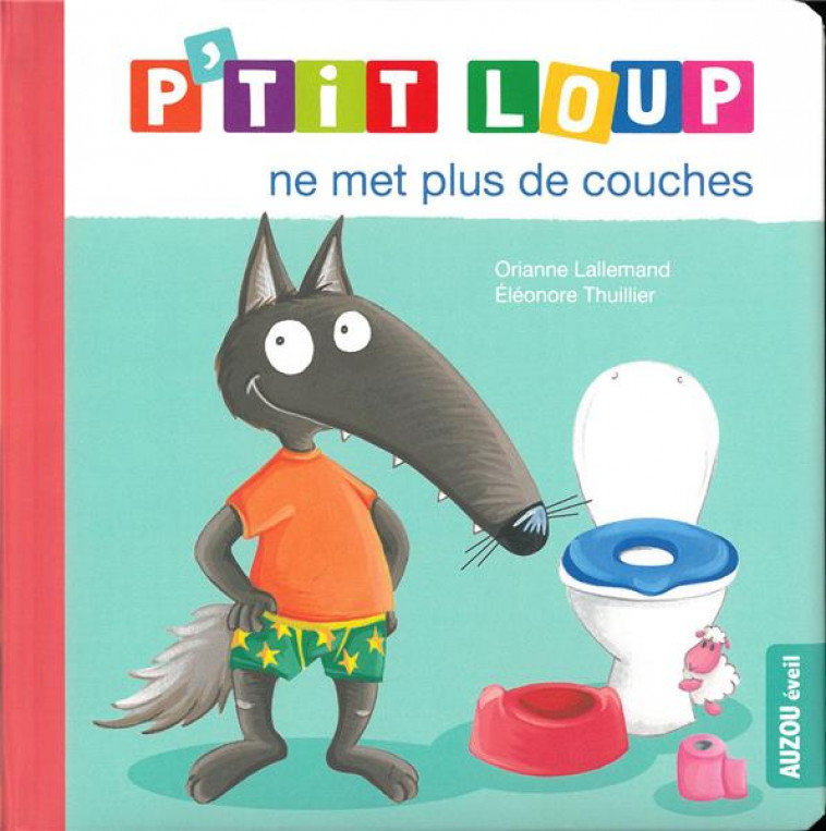 P-TIT LOUP NE MET PLUS DE COUCHES - NE - LALLEMAND/THUILLIER - PHILIPPE AUZOU