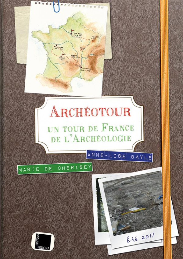 ARCHEOTOUR - UN TOUR DE FRANCE DE L-ARCHEOLOGIE - DE CHERISEY/BAYLE - FEDORA