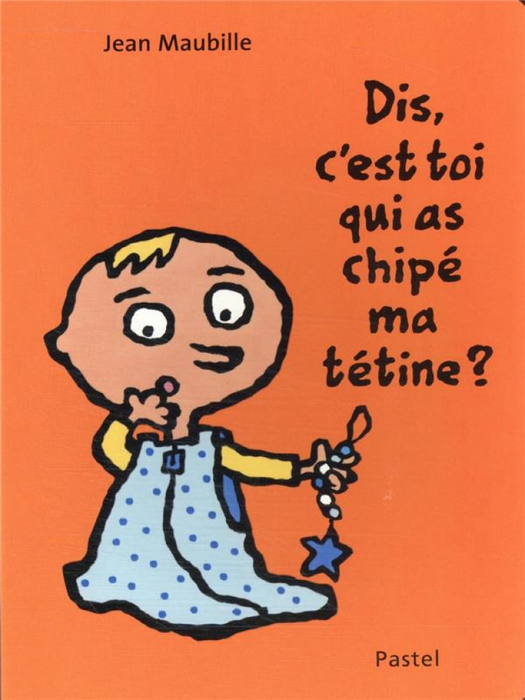 DIS, C-EST TOI QUI AS CHIPE MA TETINE ? - MAUBILLE JEAN - EDL