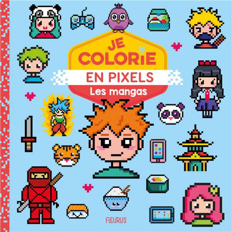 JE COLORIE EN PIXELS - LES MANGAS - CAROTTE ET COMPAGNIE - FLEURUS