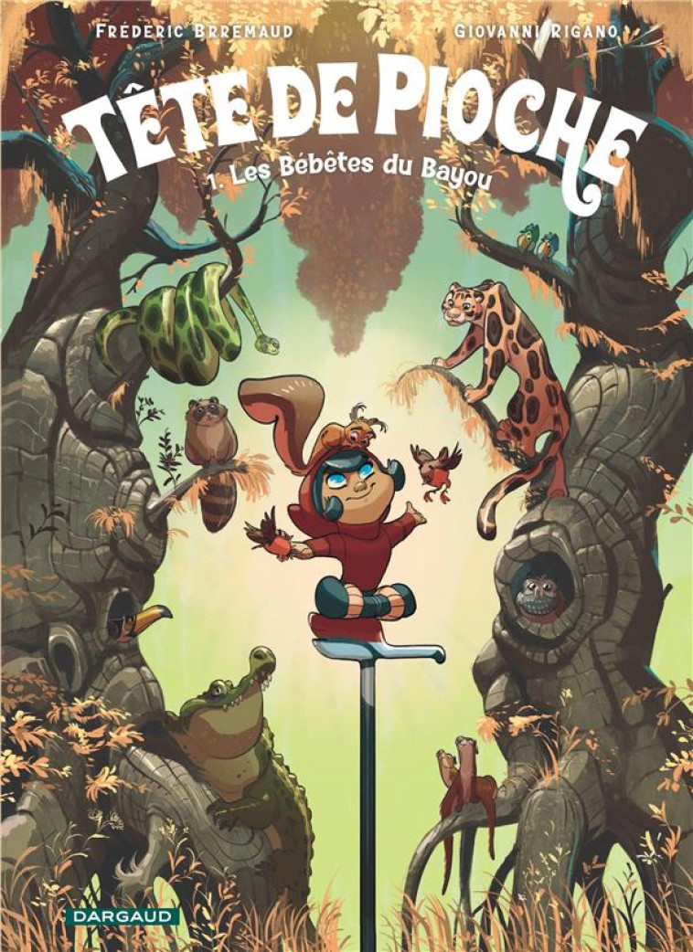 TETE DE PIOCHE  - TOME 1 - LES BEBETES DU BAYOU - BRREMAUD - DARGAUD