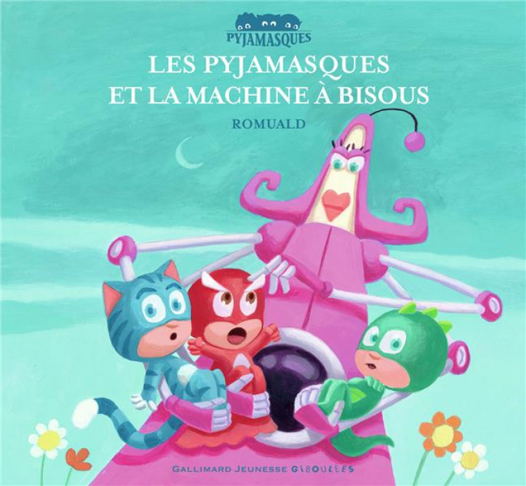 LES PYJAMASQUES ET LA MACHINE A BISOUS - ROMUALD - GALLIMARD