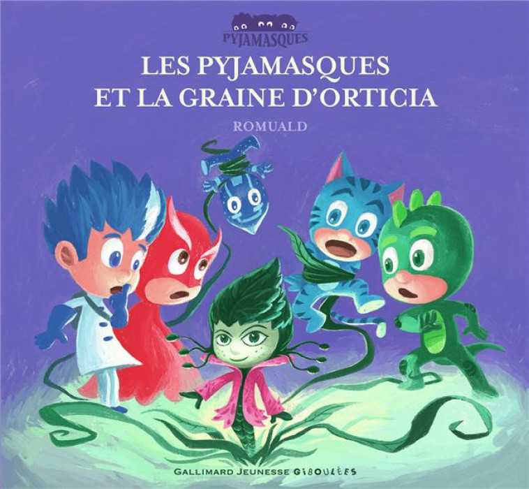 LES PYJAMASQUES ET LA GRAINE D-ORTICIA - ROMUALD - Gallimard-Jeunesse Giboulées