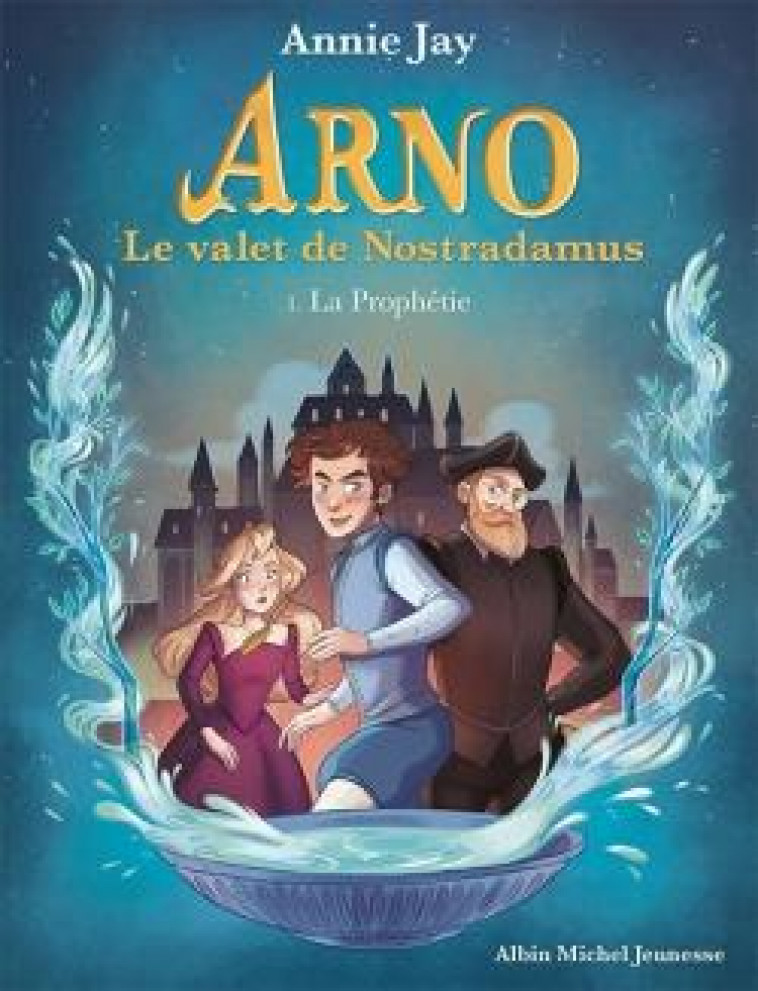 ARNO, LE VALET DE NOSTRADAMUS - ARNO T1 LA PROPHETIE - ARNO, LE VALET DE NOSTRADAMUS - TOME 1 - JAY/GOSSELIN - ALBIN MICHEL