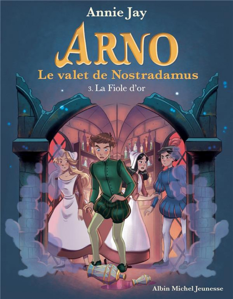 ARNO, LE VALET DE NOSTRADAMUS - ARNO T3 LA FIOLE D-OR - ARNO, LE VALET DE NOSTRADAMUS - TOME 3 - JAY/GOSSELIN - ALBIN MICHEL