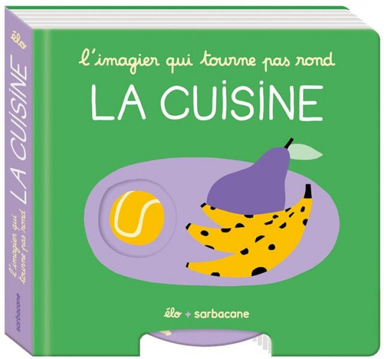 L-IMAGIER QUI TOURNE PAS ROND - LA CUISINE - ELO - SARBACANE