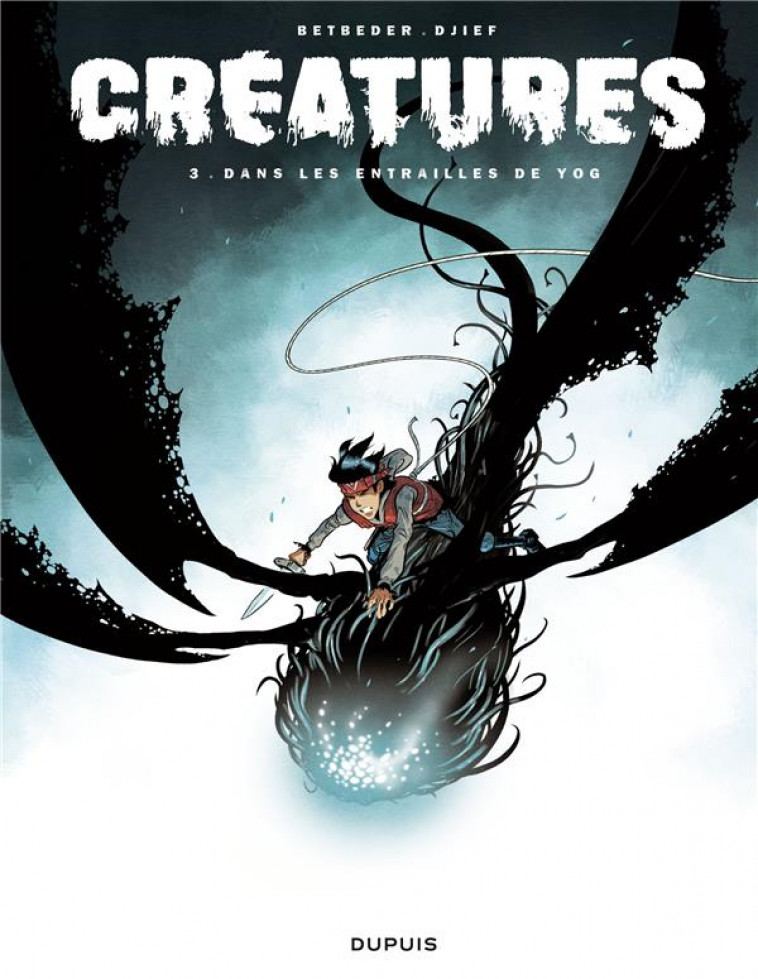 CREATURES - TOME 3 - DANS LES ENTRAILLES DE YOG - BETBEDER/DJIEF - DUPUIS