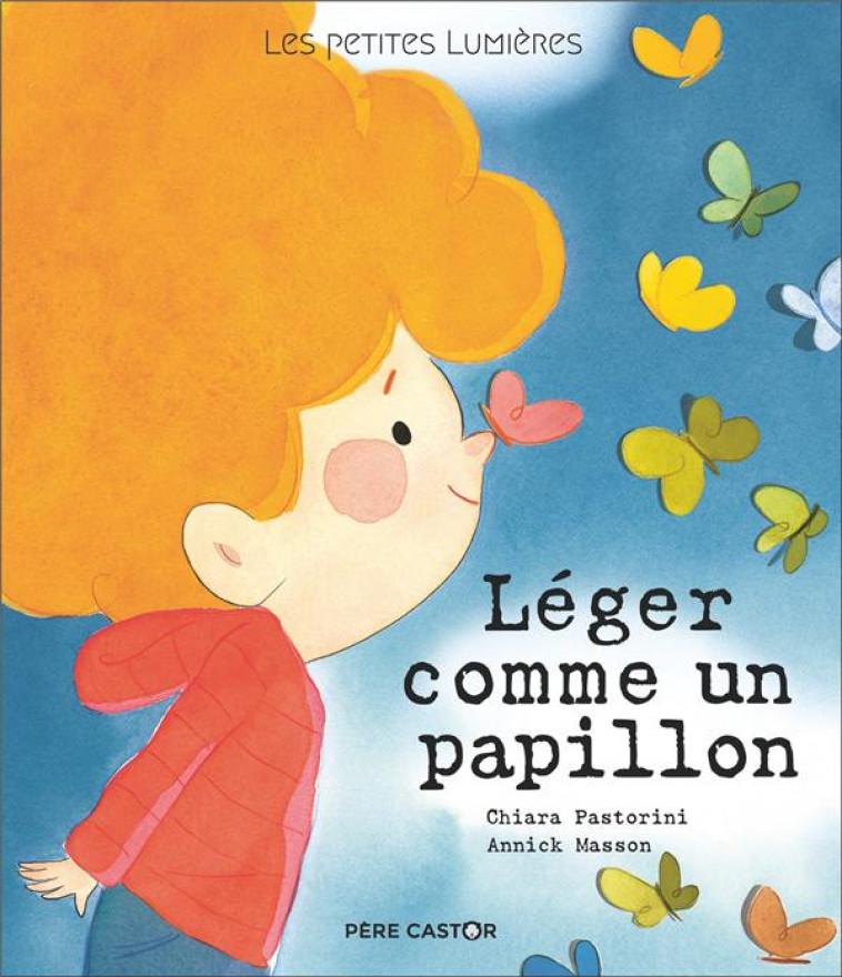 LES PETITES LUMIERES - LEGER COMME UN PAPILLON - MASSON/PASTORINI - FLAMMARION