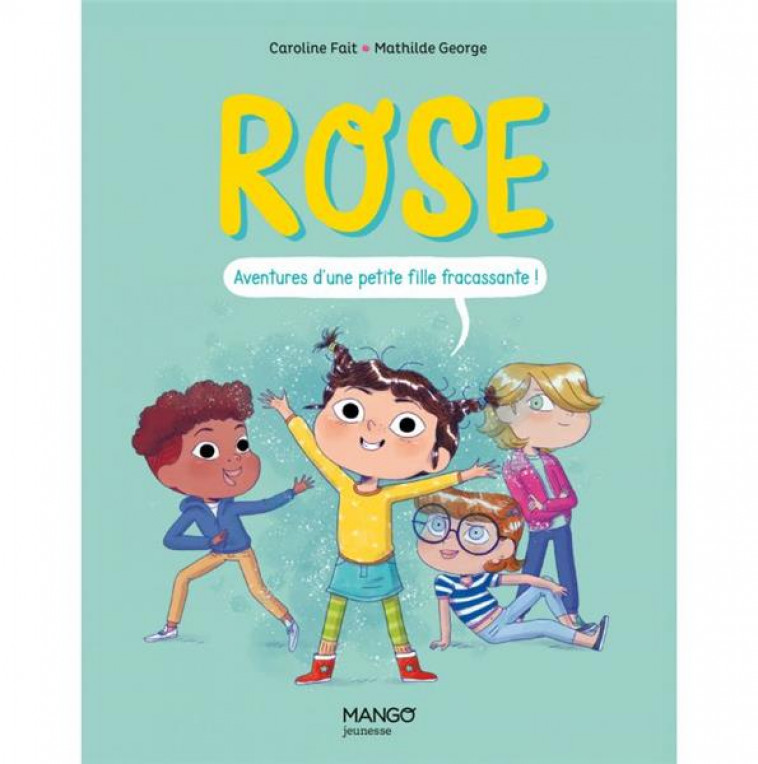 ROSE. AVENTURES D UNE PETITE FILLE FRACASSANTE - FAIT/GEORGE - MANGO