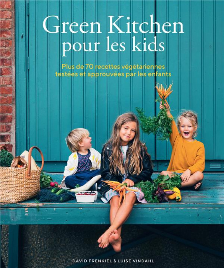 GREEN KITCHEN POUR LES KIDS - PLUS DE 70 RECETTES VEGETARIENNES TESTEES ET APPROUVEES PAR LES ENFANT - FRENKIEL/VINDAHL - GALLIMARD