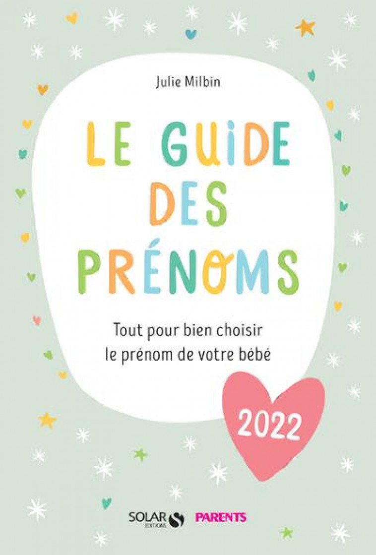 LE GUIDE DES PRENOMS 2022 - TOUT POUR BIEN CHOISIR LE PRENOM DE VOTRE BEBE - MILBIN JULIE - SOLAR