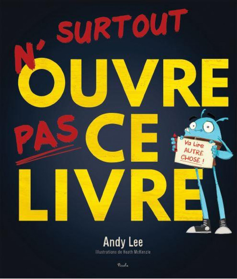 N-OUVRE PAS CE LIVRE ! (TOME 1) - VA LIRE AUTRE CHOSE ! - LEE/MCKENZIE - PICCOLIA