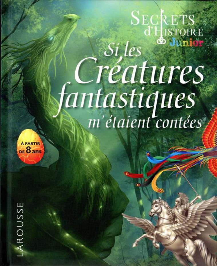 SECRETS D-HISTOIRE JUNIOR - SI LES CREATURES FANTASTIQUES M-ETAIENT CONTEES - VERTHE VALENTIN - LAROUSSE