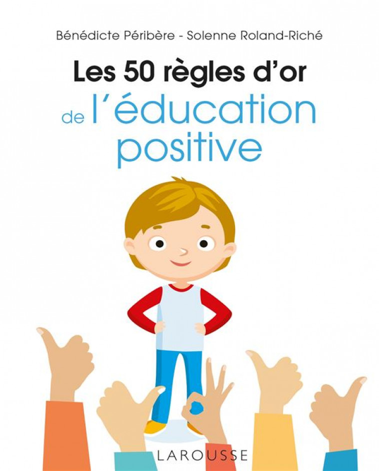 LES 50 REGLES D-OR DE L-EDUCATION POSITIVE - PERIBERE - LAROUSSE